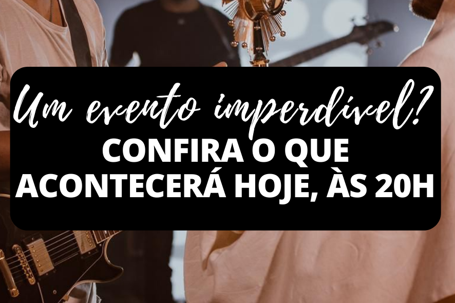 Imagem Confira o que acontecerá hoje, às 20h