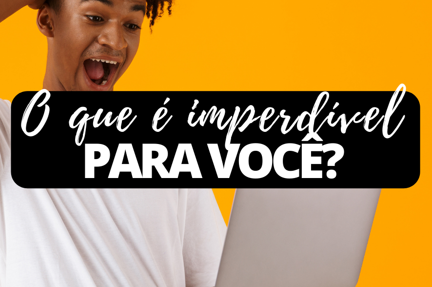 Imagem O que é imperdível para você?