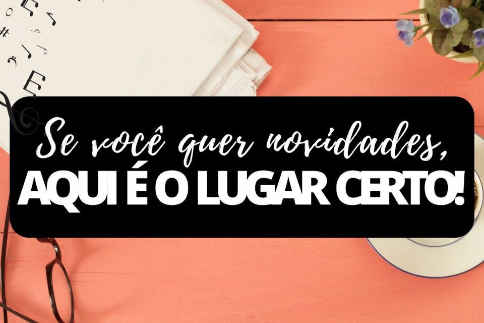 Imagem Se você quer novidades, aqui é o lugar certo!