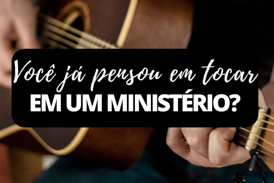 Imagem Você já pensou em tocar em ministérios? 